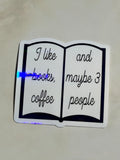 I Like Books, Coffee, & Maybe 3 People Waterproof Sticker