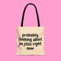 PROBABLY THINKING ABOUT JIU JITSU tote bag